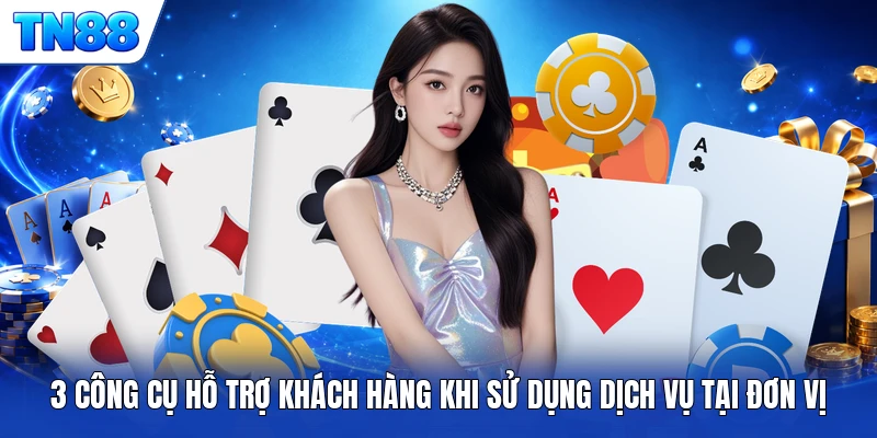 3 công cụ hỗ trợ khách hàng khi sử dụng dịch vụ tại đơn vị