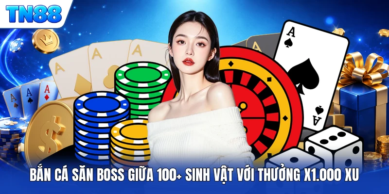 Bắn cá săn Boss giữa 100+ sinh vật với thưởng x1.000 xu