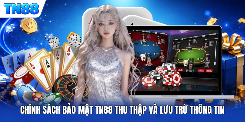 Chính sách bảo mật TN88 thu thập và lưu trữ thông tin