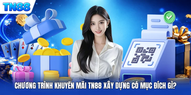 Chương trình khuyến mãi TN88 xây dựng có mục đích gì?