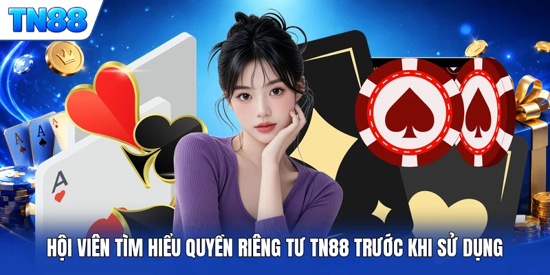 Hội viên tìm hiểu quyền riêng tư TN88 trước khi sử dụng