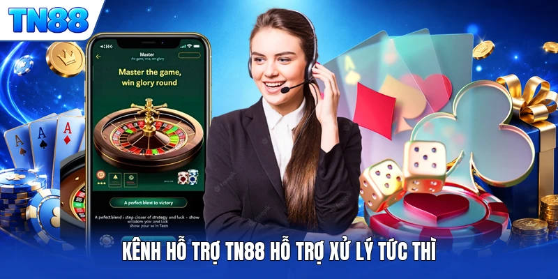 Kênh hỗ trợ TN88 hỗ trợ xử lý tức thì