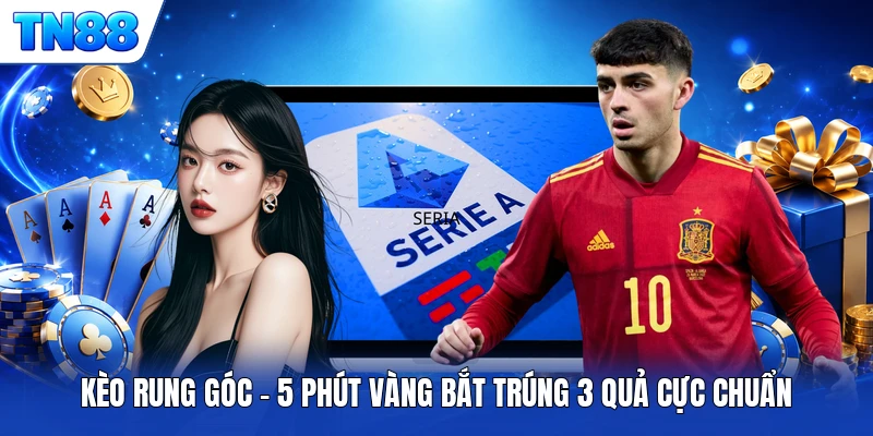 Kèo Rung Góc | 5 Phút Vàng Bắt Trúng 3 Quả Cực Chuẩn