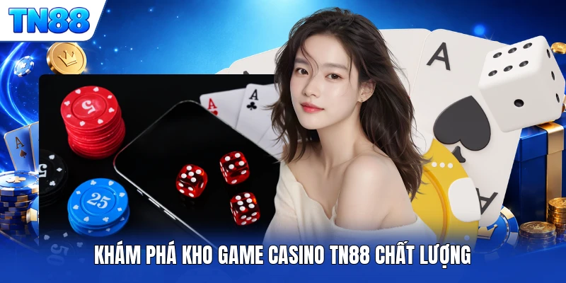 Khám phá kho game Casino TN88 chất lượng