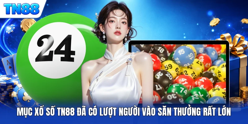 Mục xổ số TN88 đã có lượt người vào săn thưởng rất lớn
