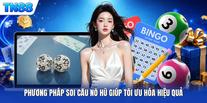 Phương pháp soi cầu nổ hũ giúp tối ưu hóa hiệu quả