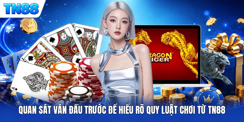 Quan sát ván đấu trước để hiểu rõ quy luật chơi từ TN88