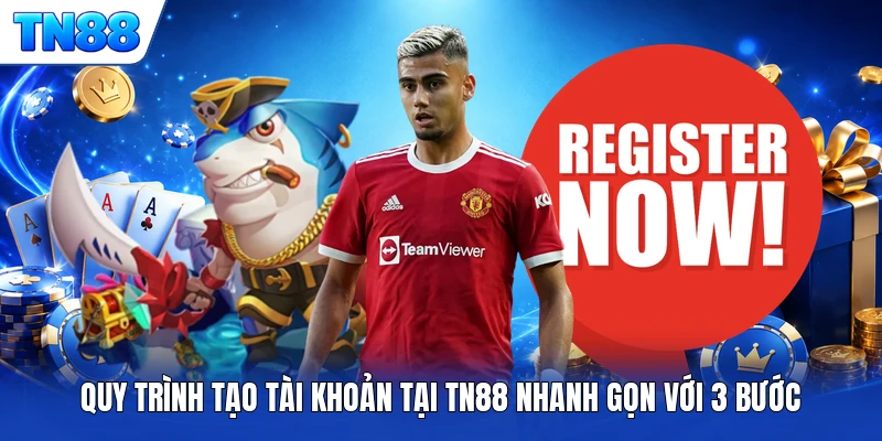 Quy trình tạo tài khoản tại TN88 nhanh gọn với 3 bước