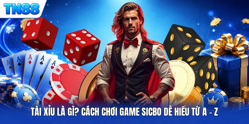 Tài Xỉu Là Gì? Cách Chơi Game Sicbo Dễ Hiểu Từ A - Z