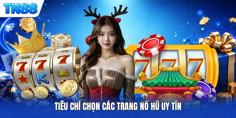 Tiêu chí chọn các trang nổ hũ uy tín