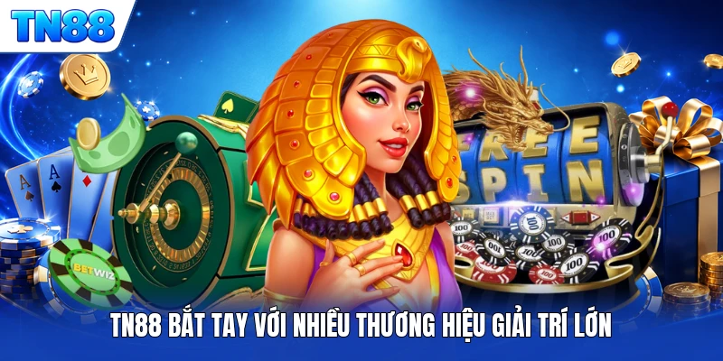 TN88 bắt tay với nhiều thương hiệu giải trí lớn