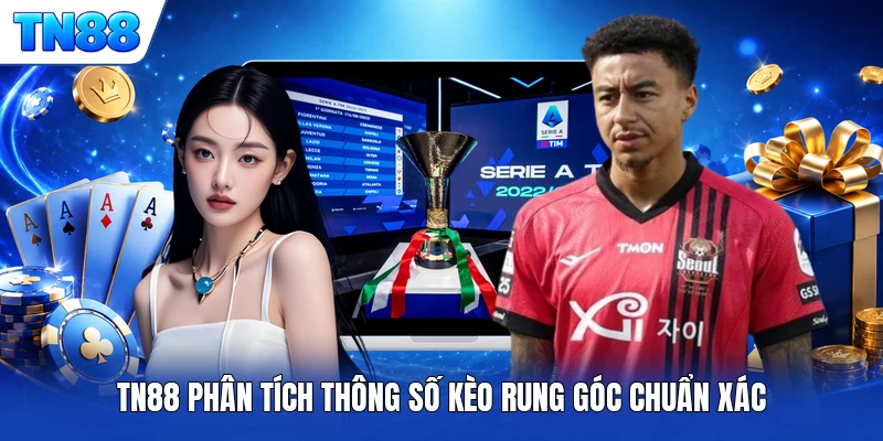 TN88 phân tích thông số kèo rung góc chuẩn xác