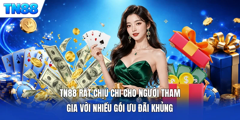 TN88 rất chịu chi cho người tham gia với nhiều gói ưu đãi khủng