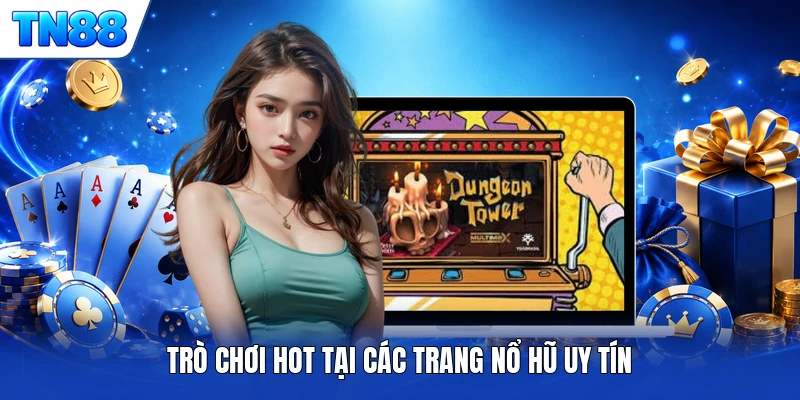 Trò chơi hot tại các trang nổ hũ uy tín